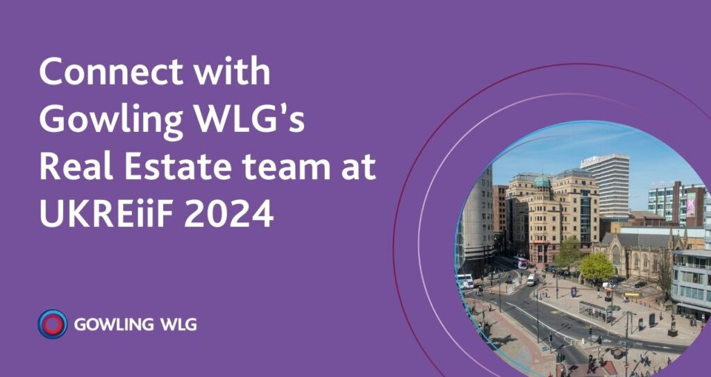 Connect with Gowling WLG's Real Estate team at UKREiiF 2024